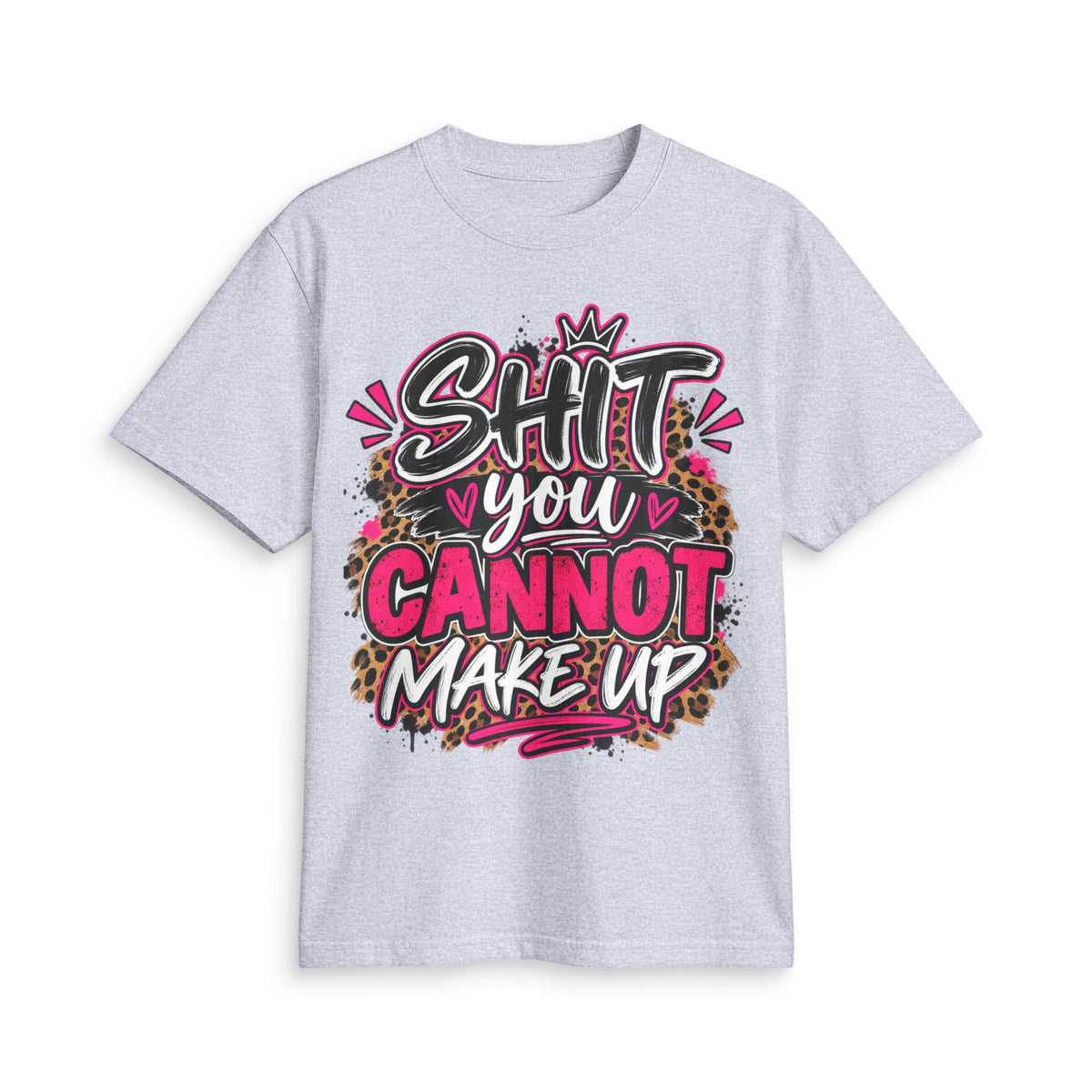Graphic T-Shirt — “Shit You Cannot Make Up” Bold Leopard Print Statement Tee