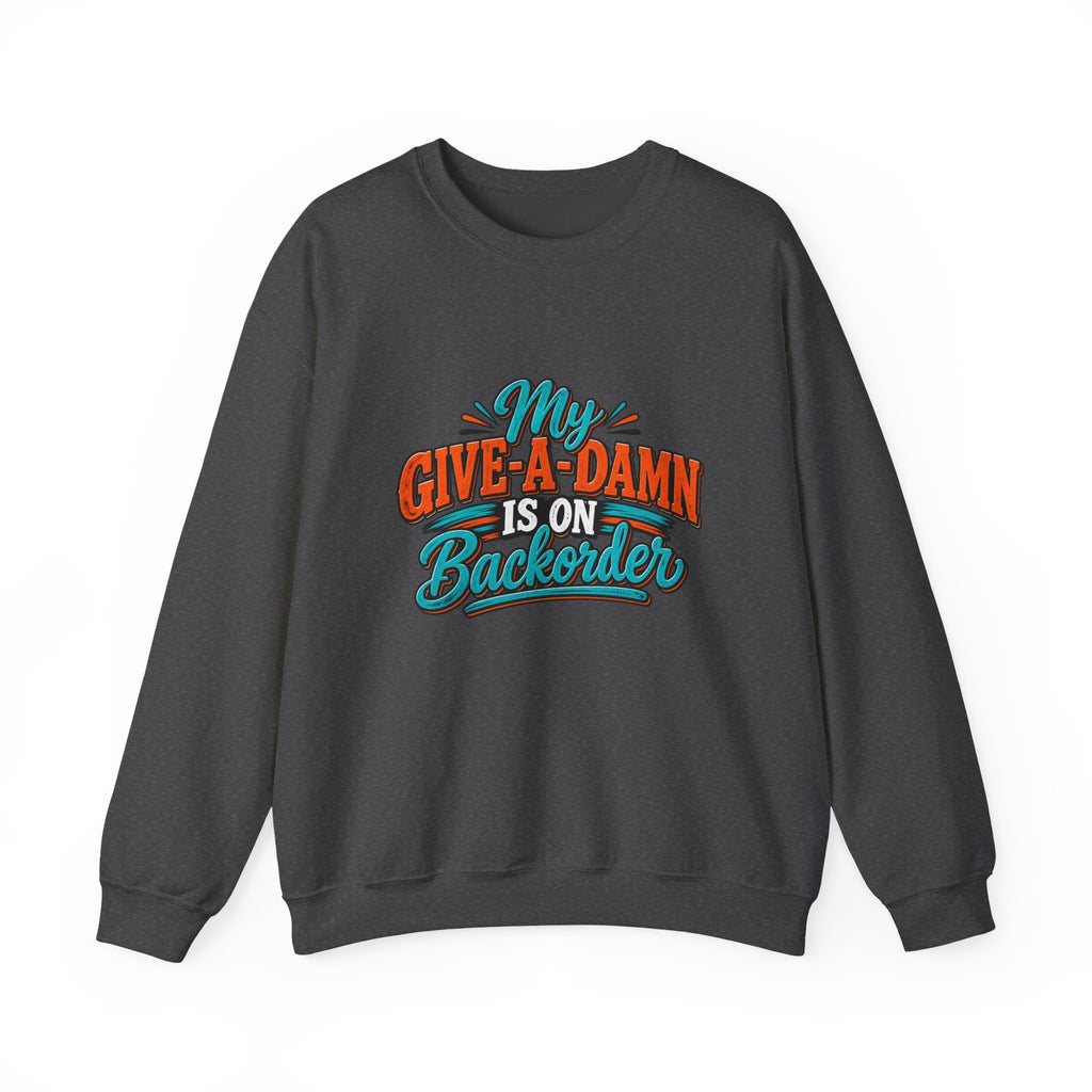Crewneck Sweatshirt – "My Give-A-Damn Is on Backorder" Retro Graphic