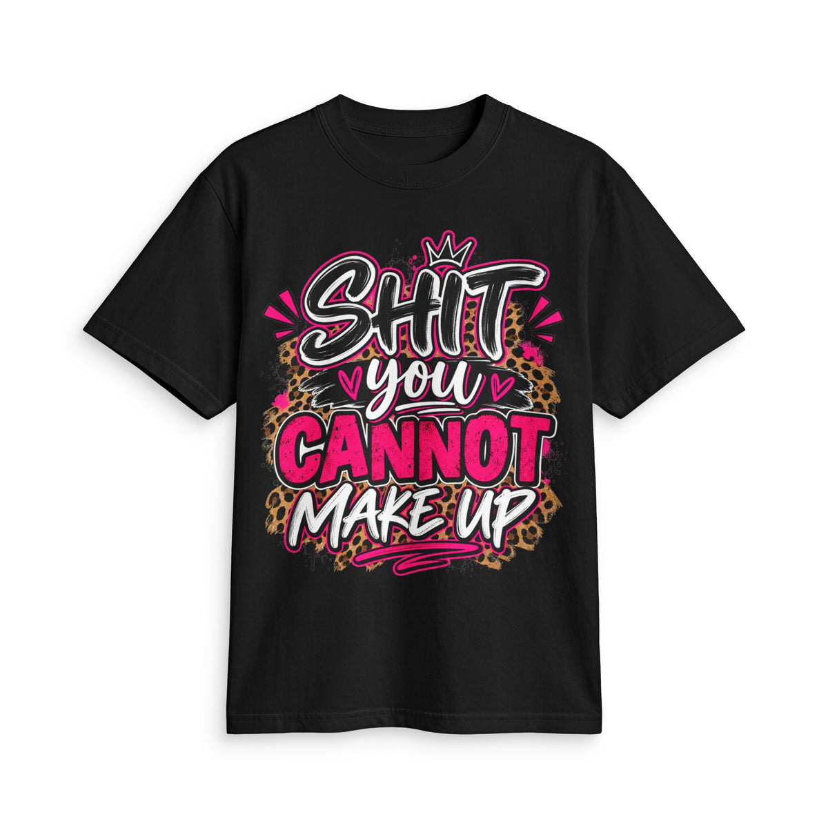 Graphic T-Shirt — “Shit You Cannot Make Up” Bold Leopard Print Statement Tee