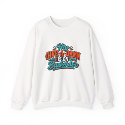 Crewneck Sweatshirt – "My Give-A-Damn Is on Backorder" Retro Graphic