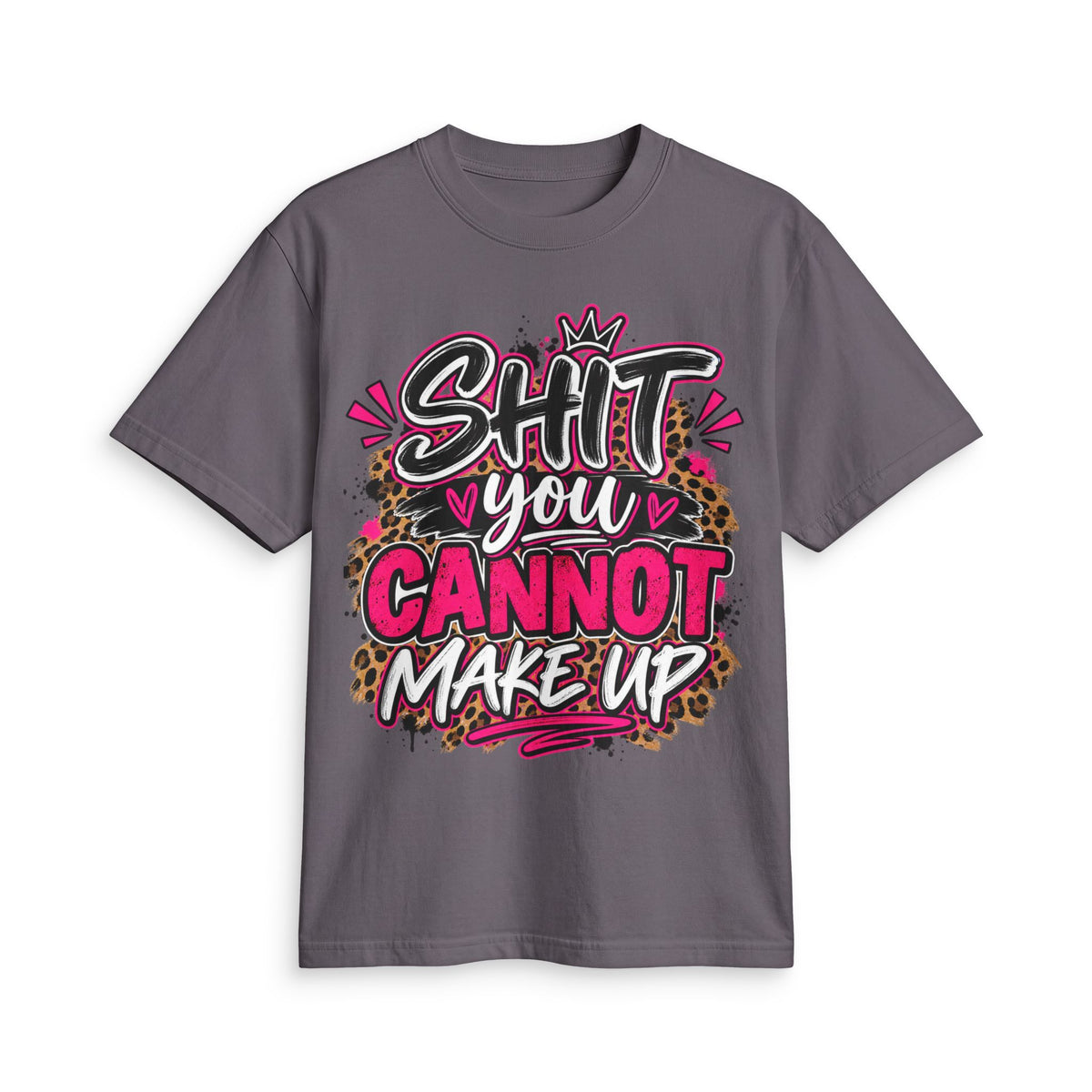 Graphic T-Shirt — “Shit You Cannot Make Up” Bold Leopard Print Statement Tee