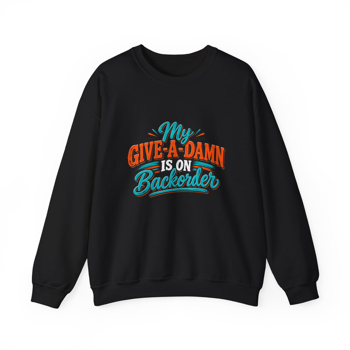 Crewneck Sweatshirt – "My Give-A-Damn Is on Backorder" Retro Graphic